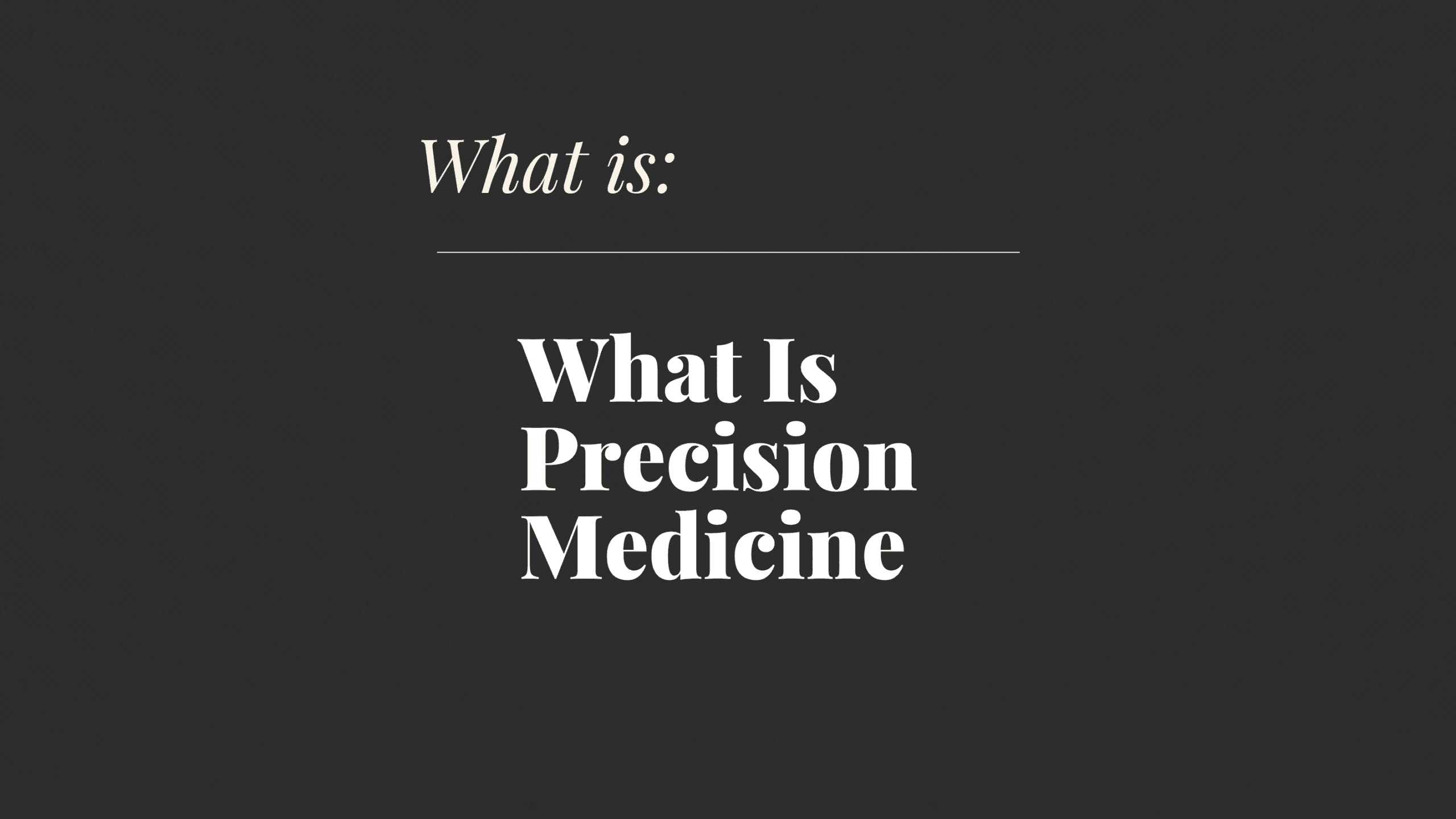 What is precision medicine what is x 36870