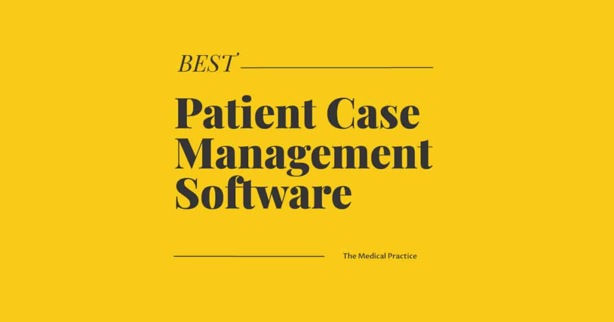 17 Best Patient Case Management Software To Transform Your Practice ...