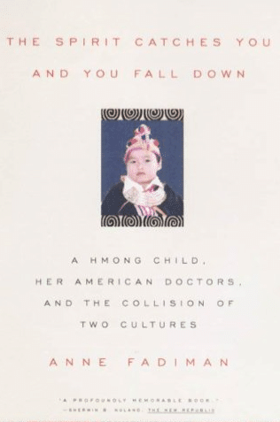 The Spirit Catches You and You Fall Down: A Hmong Child, Her American Doctors, and the Collision of Two Cultures (FSG Classics) - healthcare workers book