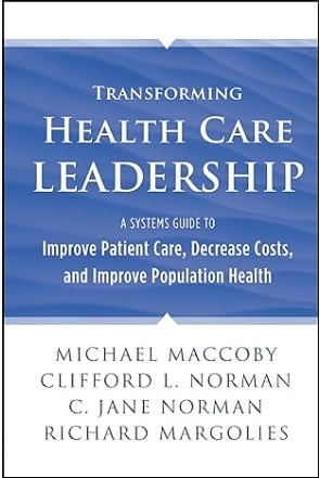 Transforming Health Care Leadership A Systems Guide To Improve Patient Care Decrease Costs And Improve Population Health Healthcare Leadership Book 