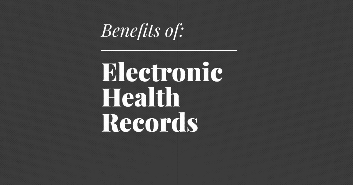The Benefits Of Electronic Health Records (EHRs): Improving Patient ...