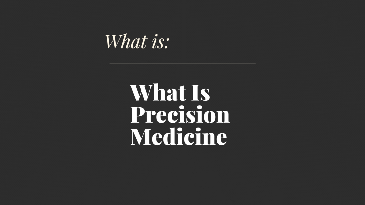 What is precision medicine what is x 36870